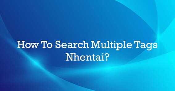 How To Search Multiple Tags Nhentai?